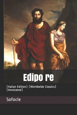Edipo Re: (italian Edition) (Worldwide Classics) (Annotated) by Sophocles
