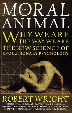 The Moral Animal: Why We Are the Way We Are: The New Science of Evolutionary Psychology by Robert Wright