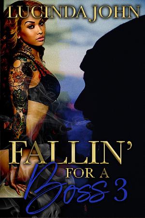 Fallin' For A Boss 3: A Hood Love Story by Lucinda John, Lucinda John