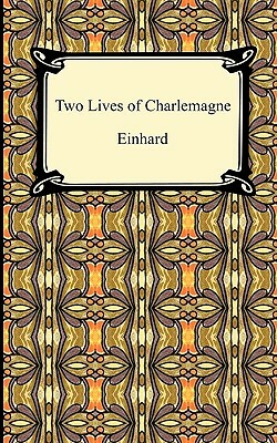 Two Lives of Charlemagne by The Monk of St Gall, Monk Of St Gall The Monk of St Gall, Ca 770 Einhard