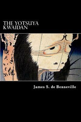 The Yotsuya Kwaidan: Tales of the Tokugawa I by James S. de Benneville