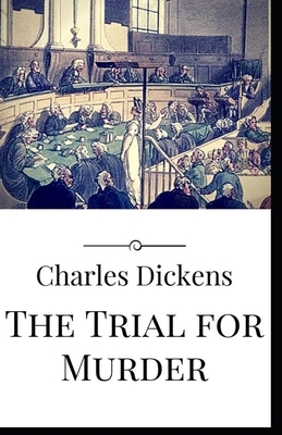 The Trial for Murder Illustrated by Charles Dickens