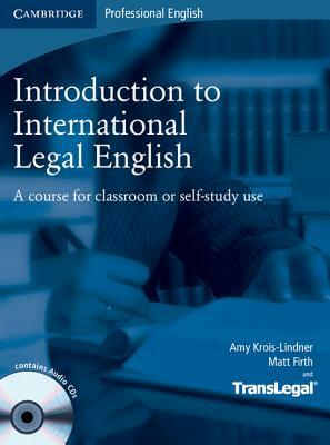 Introduction to International Legal English: A Course for Classroom or Self-Study Use [With 2 CDs] by Translegal, Matt Firth, Amy Krois-Lindner