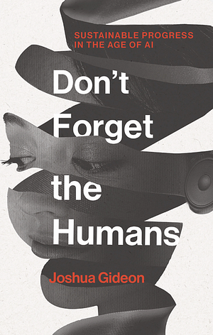Don't Forget the Humans: Sustainable Progress in the Age of AI by Joshua Gideon