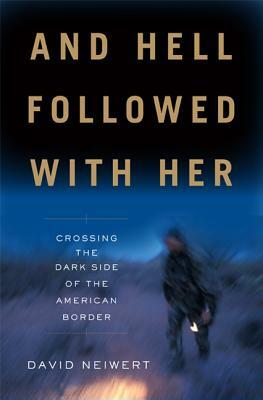 And Hell Followed with Her: Crossing the Dark Side of the American Border by David Neiwert