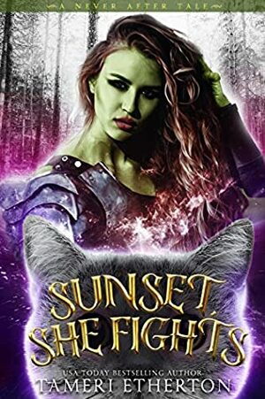 Sunset, She Fights: A Dark and Twisted Ogress Fairy Tale Retelling: A Never After Tale by Tameri Etherton