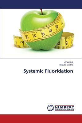 Systemic Fluoridation by Verma Renuka, Anamika