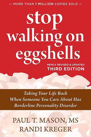 Stop walking on eggshells: Taking Your Life Back When Someone You Care About Has Borderline Personality Disorder by Randi Kreger, Paul T. Mason