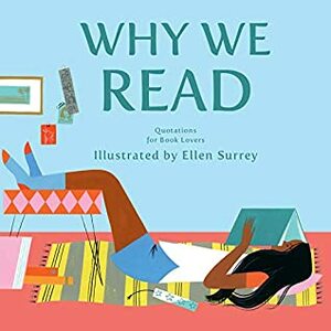 Why We Read: Quotations for Book Lovers by Ellen Surrey