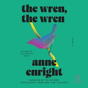 The Wren, The Wren by Anne Enright