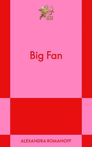 Big Fan: A Modern Romance  by Alexandra Romanoff