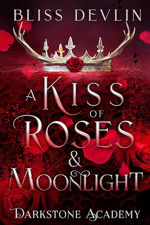 A Kiss of Roses & Moonlight by Bliss Devlin
