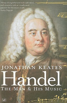 Handel: The Man and His Music by Jonathan Keates