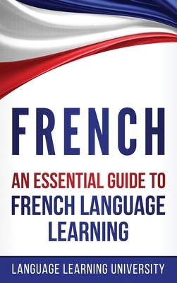 French: An Essential Guide to French Language Learning by Language Learning University