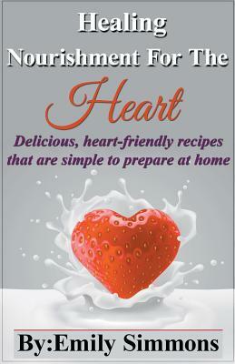 Healing Nourishment for The Heart by Emily Simmons