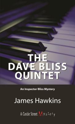 The Dave Bliss Quintet: An Inspector Bliss Mystery by James Hawkins