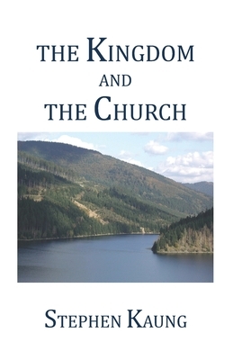 The Kingdom and the Church by Stephen Kaung