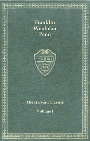 Harvard Classics, Vol. 01: Benjamin Franklin, John Woolman, William Penn (The Harvard Classics) by William Penn, John Woolman, Benjamin Franklin