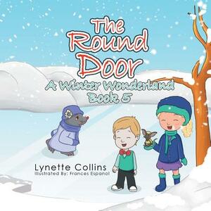 The Round Door: A Winter Wonderland by Lynette Collins