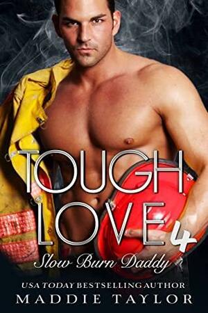 Tough Love 4: Slow Burn Daddy by Maddie Taylor