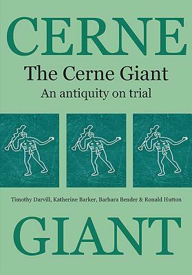 The Cerne Giant: An Antiquity on Trial by Katherine Barker, Timothy Darvill, Barbara Bender