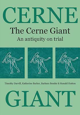 The Cerne Giant: An Antiquity on Trial by Timothy Darvill, Katherine Barker, Barbara Bender