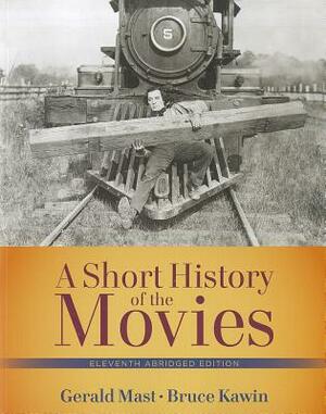 Short History of the Movies, A, Abridged Edition by Bruce Kawin, Gerald Mast