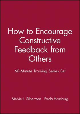 60-Minute Training Series Set: How to Encourage Constructive Feedback from Others by Melvin L. Silberman, Freda Hansburg