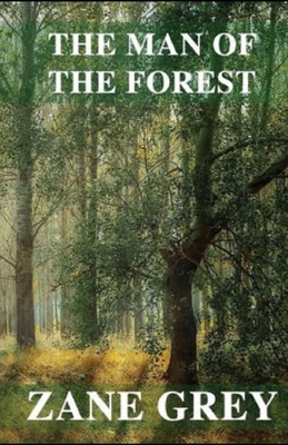 The Man of the Forest Illustrated by Zane Grey