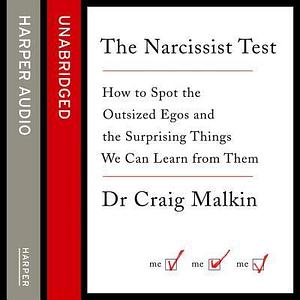 The Narcissist Test: How to Spot Outsized Egos ... and the Surprising Things We Can Learn from Them by Dr Craig Malkin, Kiff VandenHeuvel