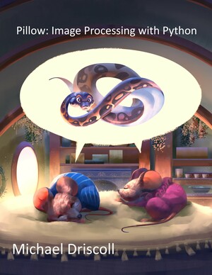 Pillow: Image Processing with Python by Michael Driscoll