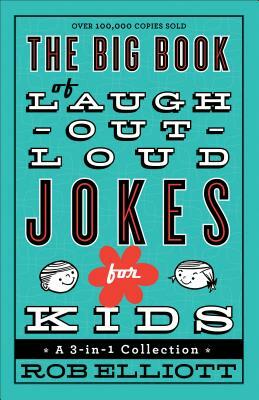 The Big Book of Laugh-Out-Loud Jokes for Kids: A 3-In-1 Collection by Rob Elliott