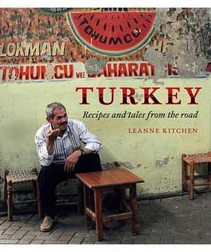 Turkey: A Food Lover's Journey by Leanne Kitchen, Leanne Kitchen