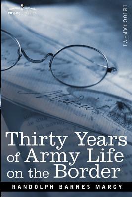 Thirty Years of Army Life on the Border by Randolph Barnes Marcy