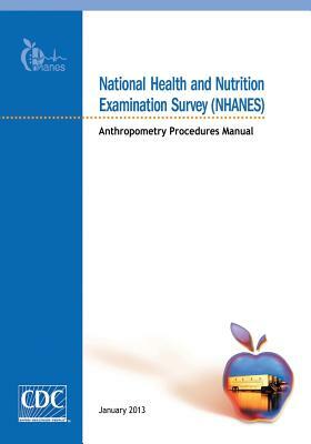 National Health and Nutrition Examination Survey (NHANES): Anthropometry Procedures Manual by Centers for Disease Cont And Prevention