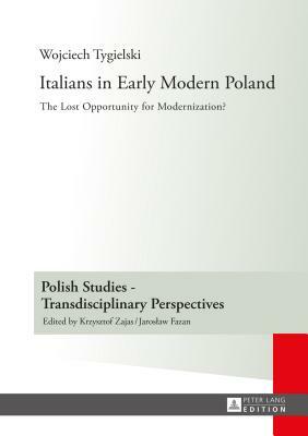 Italians in Early Modern Poland; Translated by Katarzyna Popowicz by Wojciech Tygielski