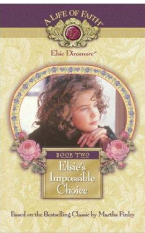 Elsie's Impossible Choice by Martha Finley