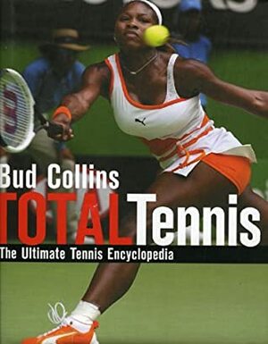 Total Tennis, Revised: The Ultimate Tennis Encyclopedia by Bud Collins