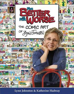 For Better or for Worse: The Comic Art of Lynn Johnston by Katherine Hadway, Lynn Johnston, Amber Landgraff