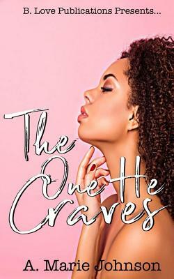 The One He Craves by A. Marie Johnson