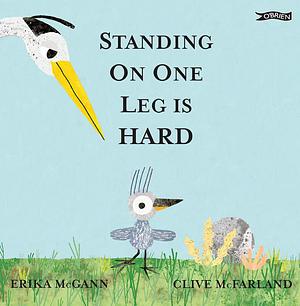 Standing on One Leg Is Hard by Erika McGann