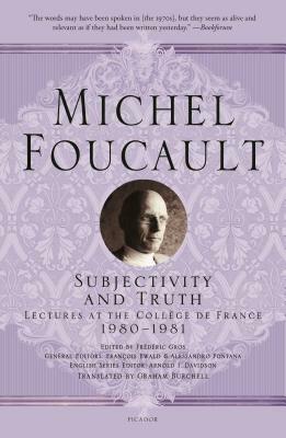 Subjectivity and Truth: Lectures at the Collège de France, 1980-1981 by Michel Foucault