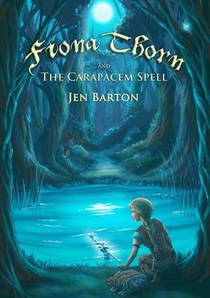 Fiona Thorn and the Carapacem Spell by Jen Barton