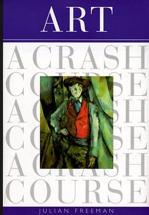 Art: A Crash Course by Julian Freeman