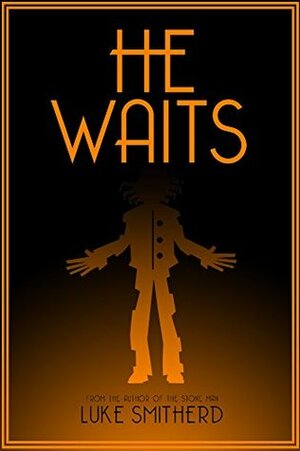 He Waits - A Book of Strange and Disturbing Horror by Luke Smitherd