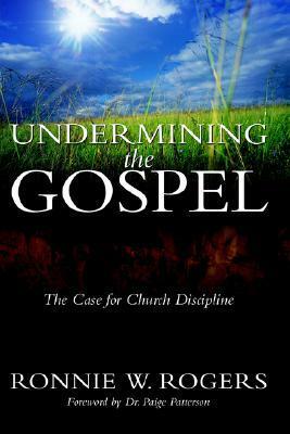 Undermining the Gospel by Ronnie W. Rogers