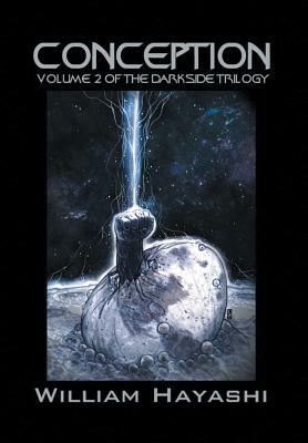 Conception: Volume 2 of the Darkside Trilogy by William Hayashi