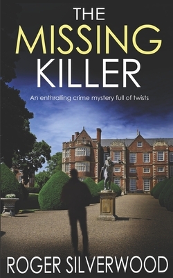 THE MISSING KILLER an enthralling crime mystery full of twists by Roger Silverwood