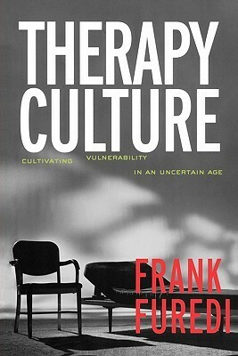 Therapy Culture: Cultivating Vulnerability in an Uncertain Age by Frank Furedi