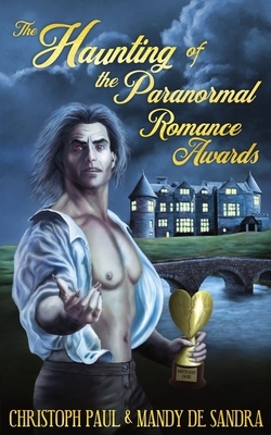 The Haunting of the Paranormal Romance Awards by Christoph Paul, Mandy De Sandra